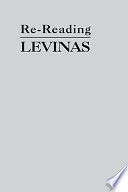 Re-reading Levinas / edited by Robert Bernasconi and Simon Critchley.