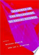 Readings in the philosophy of social science / edited by Michael Martin and Lee C. McIntyre.
