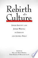 Rebirth of a culture : Jewish identity and Jewish writing in Germany and Austria today / edited by Hillary Hope Herzog, Todd Herzog & Benjamin Lapp.