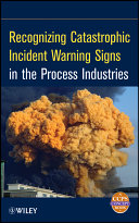 Recognizing catastrophic incident warning signs in the process industries Center for Chemical Process Safety of the American Institute of Chemical Engineers.