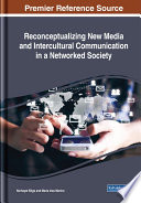 Reconceptualizing new media and intercultural communication in a networked society / Nurhayat Bilge and Maria Ines Marino, editors.