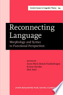 Reconnecting language : morphology and syntax in functional perspectives / edited by Anne-Marie Simon-Vandenbergen, Kristin Davidse, Dirk Noël.