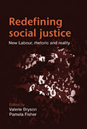 Redefining social justice : New Labour rhetoric and reality / edited by Valerie Bryson and Pamela Fisher.