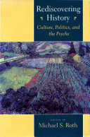 Rediscovering history : culture, politics, and the psyche / edited by Michael S. Roth.