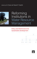 Reforming institutions in water resource management : policy and performance for sustainable development / edited by Lin Crase and Vasant P. Gandhi.