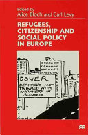 Refugees, citizenship and social policy in Europe / edited by Alice Bloch and Carl Levy.