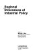 Regional dimensions of industrial policy / edited by Michael E. Bell, Paul S. Lande.
