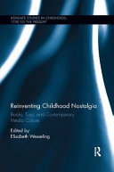 Reinventing childhood nostalgia : books, toys, and contemporary media culture / edited by Elisabeth Wesseling.