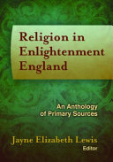 Religion in Enlightenment England : an anthology of primary sources / Jayne Elizabeth Lewis, editor.