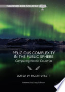 Religious complexity in the public sphere comparing Nordic countries / Inger Furseth, editor ; foreword by Craig Calhoun.