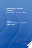Relocating cultural studies : developments in theory and research / edited by Valda Blundell, John Shepherd, and Ian Taylor.