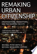 Remaking urban citizenship : organizations, institutions, and the right to the city / Michael Peter Smith & Michael McQuarrie, editors.