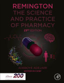 Remington : the science and practice of pharmacy / editor-in-chief, Adeboye Adejare ; section editors, Purnima D. Amin [and seven others].