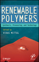 Renewable polymers synthesis, processing, and technology / edited by Vikas Mittal.