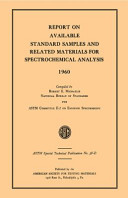Report on available standard samples and related materials for spectrochemical analysis, 1960 compiled by Robert E. Michaelis National Bureau Of Standards for ASTM Committee E-2 On Emission Spectroscopy.