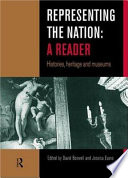 Representing the nation : a reader : histories, heritage and museums / edited by David Boswell and Jessica Evans.