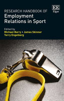 Research handbook of employment relations in sport / edited by Michael Barry, Professor and Head, Department of Employment Relations and Human Resources, Griffith University, Australia, James Skinner, Director, Institute for Sport Business and Professor of Sport Business, Loughborough University London, UK, Terry Engelberg, Associate Professor, College of Healthcare Sciences, Division of Tropical Health and Medicine, James Cook University, Australia.