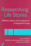 Researching life stories : method, theory and analyses in a biographical age / Dan Goodley ... [et al.].