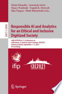Responsible AI and Analytics for an Ethical and Inclusive Digitized Society 20th IFIP WG 6.11 Conference on e-Business, e-Services and e-Society, I3E 2021, Galway, Ireland, September 1–3, 2021, Proceedings / edited by Denis Dennehy, Anastasia Griva, Nancy Pouloudi, Yogesh K. Dwivedi, Ilias Pappas, Matti Mï¿½ntymï¿½ki.