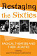 Restaging the sixties : radical theaters and their legacies / edited by James M. Harding & Cindy Rosenthal.