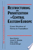 Restructuring and privatization in Central Eastern Europe : case studies of firms in transition / Saul Estrin ... (et al.)..