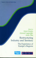 Restructuring industry and territory : the experience of Europe's regions / edited by Anne Giunta, Arnoud Lagendijk and Andy Pike.