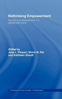 Rethinking empowerment gender and development in a global/local world / edited by Jane L. Parpart, Shirin M. Rai and Kathleen Staudt.