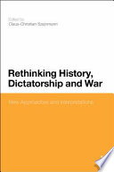 Rethinking history, dictatorship and war : new approaches and interpretations / edited by Claus-Christian W. Szejnmann.