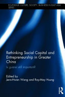 Rethinking social capital and entrepreneurship in Greater China : is guanxi still important? / edited by Jenn-hwan Wang and Ray-May Hsung.