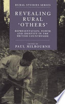 Revealing rural 'others' : representation, power and identity in the British countryside / edited by Paul Milbourne.