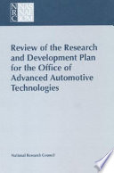 Review of the research and development plan for the Office of Advanced Automotive Technologies / Committee on Advanced Automotive Technologies Plan, Board on Energy and Environmental Systems, Commission on Engineering and Technical Systems, National Research Council.
