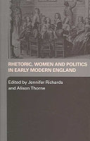 Rhetoric, women, and politics in early modern England / edited by Jennifer Richards and Alison Thorne.