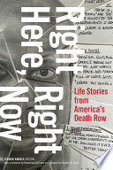 Right here, right now life stories from America's death row / edited by Lynden Harris ; with a foreword by Henderson Hill and an afterword by Timothy B. Tyson.