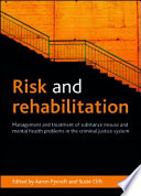 Risk and rehabilitation management and treatment of substance misuse and mental health problems in the criminal justice system / edited by Aaron Pycroft and Suzie Clift.