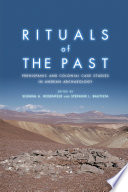 Rituals of the past : prehispanic and colonial case studies in Andean archaeology / edited by Silvana A. Rosenfeld and Stefanie L. Bautista.