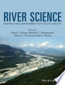 River science : research and management for the 21st century / edited by David J. Gilvear, Malcolm T. Greenwood, Martin C. Thoms, Paul J. Wood.
