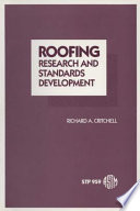 Roofing research and standards development : a symposium / sponsored by ASTM Committee D-8 on Roofing, Waterproofing, and Bituminous Materials, New Orleans, LA, 3 Dec. 1986 ; Richard A. Critchell, editor.