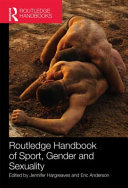 Routledge handbook of sport, gender and sexuality / edited by Jennifer Hargreaves and Eric Anderson.