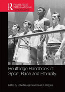 Routledge handbook of sport, race and ethnicity / edited by John Nauright and David K. Wiggins.