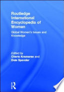Routledge international encyclopedia of women : global women's issues and knowledge / Cheris Kramarae and Dale Spender, general editors.