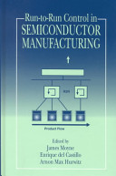 Run-to-run control in semiconductor manufacturing / edited by James Moyne, Enrique Del Castillo, Arnon Max Hurwitz.
