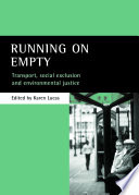 Running on empty : transport, social exclusion and environmental justice / edited by Karen Lucas.