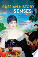 Russian history through the senses : from 1700 to the present / edited by Matthew P. Romaniello and Tricia Starks.