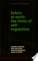 Safety at work : the limits of self-regulation / Sandra Dawson ... [et al.].