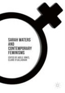 Sarah Waters and contemporary feminisms / Adele Jones, Claire O'Callaghan, editors.