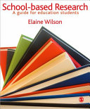 School-based research : a guide for education students / [edited by] Elaine Wilson.