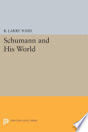Schumann and His World / R. Larry Todd.