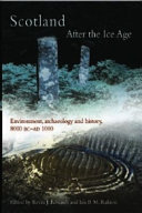 Scotland after the Ice Age : an environmental and archaeological history, 8000 BC - AD 1000 / edited by Kevin J. Edwards and Ian B.M. Ralston.