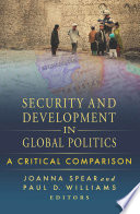 Security and development in global politics a critical comparison / Joanna Spear and Paul D. Williams, editors ; introduction, Joanna Spear and Paul D. Williams ; contributors, Alasdair Bowie [and thirteen others].