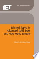 Selected topics in advanced solid state and fibre optic sensors / edited by S. M. Vaezi-Nejad.